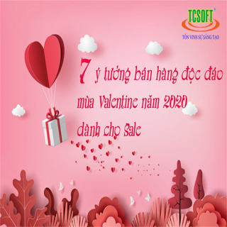 7 ý tưởng bán hàng độc đáo mùa Valentine năm 2020 dành cho Sale