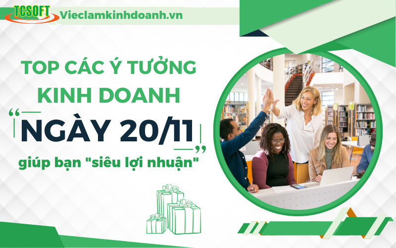 Kinh doanh gì cho 20 tháng 11 sắp tới ý tưởng lợi nhuận cao dành cho bạn